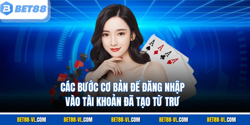 Các bước cơ bản để đăng nhập vào tài khoản đã tạo từ trước