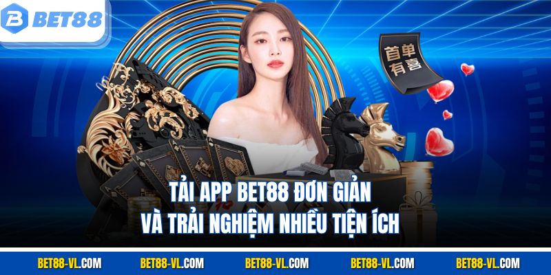 Tải App Bet88 Đơn Giản Và Trải Nghiệm Nhiều Tiện Ích